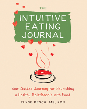 Paperback The Intuitive Eating Journal: Your Guided Journey for Nourishing a Healthy Relationship with Food Book