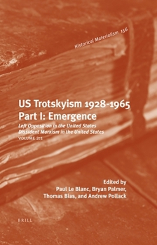 US Trotskyism 1928-1965. Part I: Emergence (Historical Materialism, 156) - Book #156 of the Historical Materialism