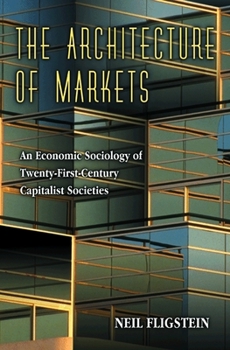 Hardcover The Architecture of Markets: An Economic Sociology of Twenty-First-Century Capitalist Societies Book