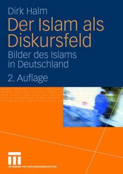 Paperback Der Islam ALS Diskursfeld: Bilder Des Islams in Deutschland [German] Book