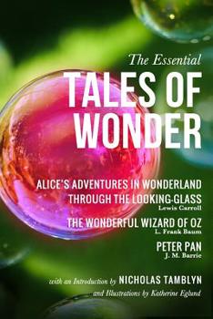 Paperback The Essential Tales of Wonder: Alice's Adventures in Wonderland, Through the Looking-Glass, The Wonderful Wizard of Oz, and Peter Pan with an Introdu Book