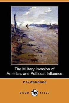Paperback The Military Invasion of America, and Petticoat Influence (Dodo Press) Book