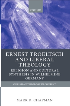 Paperback Ernst Troeltsch and Liberal Theology: Religion and Cultural Synthesis in Wilhelmine Germany Book