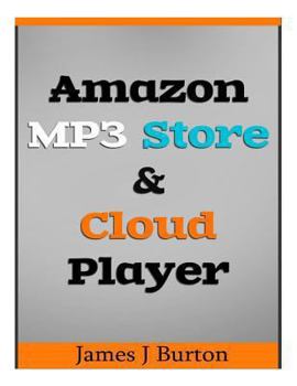 Paperback Amazon MP3 Store and Cloud Player: Enjoy Music Wherever You Go! Book