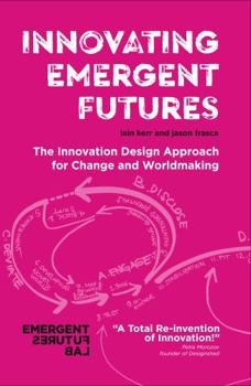 Paperback Innovating Emergent Futures: The Innovation Design Approach for Change and Worldmaking Book