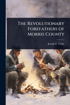 Paperback The Revolutionary Forefathers of Morris County Book