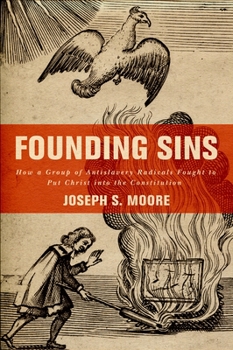 Hardcover Founding Sins: How a Group of Antislavery Radicals Fought to Put Christ Into the Constitution Book