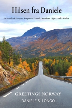 Hilsen fra Daniele, Greetings Norway: In Search of Purpose, Forgotten Friends, Northern Lights, and a Wallet
