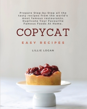 Copycat Easy Recipes: Prepare Step-by-Step all the tasty recipes from the world's most famous restaurants. Duplicate Your Favourite Famous Foods At Home.