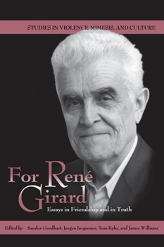 For René Girard: Essays in Friendship and in Truth - Book  of the Studies in Violence, Mimesis, and Culture (SVMC)