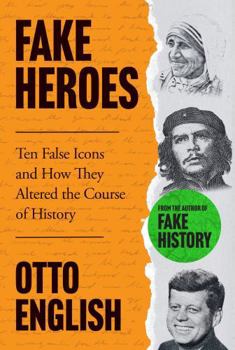 Paperback Fake Heroes: Ten False Icons and How they Altered the Course of History Book