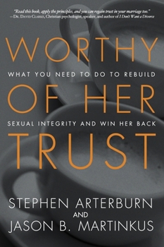 Paperback Worthy of Her Trust: What You Need to Do to Rebuild Sexual Integrity and Win Her Back Book