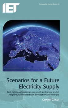 Hardcover Scenarios for a Future Electricity Supply: Cost-Optimised Variations on Supplying Europe and Its Neighbours with Electricity from Renewable Energies Book