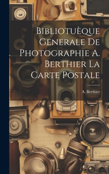 Hardcover Bibliotuèque Generale de Photographie A. Berthier la Carte Postale [French] Book