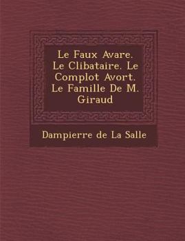 Paperback Le Faux Avare. Le C Libataire. Le Complot Avort . Le Famille de M. Giraud [French] Book