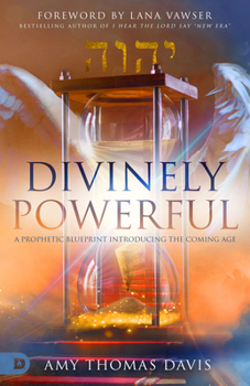 Paperback Divinely Powerful: A Prophetic Blueprint Introducing the Coming Age Book