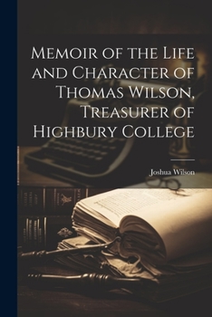 Paperback Memoir of the Life and Character of Thomas Wilson, Treasurer of Highbury College Book