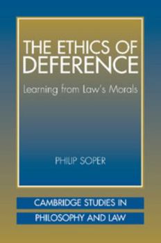 The Ethics of Deference: Learning from Law's Morals - Book  of the Cambridge Studies in Philosophy and Law