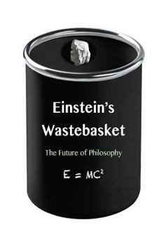 Paperback Einstein's Wastebasket: The Future of Philosophy Book