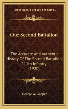 Hardcover Our Second Battalion: The Accurate And Authentic History Of The Second Battalion 111th Infantry (1920) Book