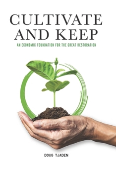 Paperback Cultivate and Keep: An Economic Foundation for the Great Restoration Book
