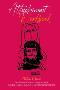 Paperback Attachment Workbook: The Ultimate Attachment Theory Workbook: Types of Styles, Love, Parenting, and Anxiety in Relationship. Including Exer Book