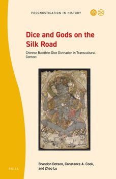 Hardcover Dice and Gods on the Silk Road: Chinese Buddhist Dice Divination in Transcultural Context Book