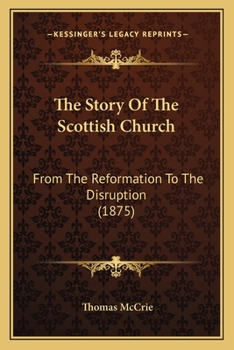 Paperback The Story Of The Scottish Church: From The Reformation To The Disruption (1875) Book