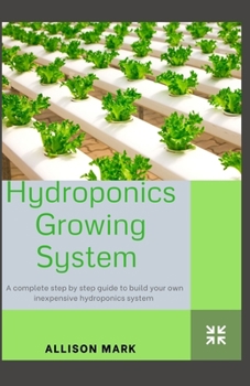 Paperback Hydroponics Growing System: A Complete Step-by-Step Beginners Guide to Build Your Own Inexpensive Hydroponics System Book