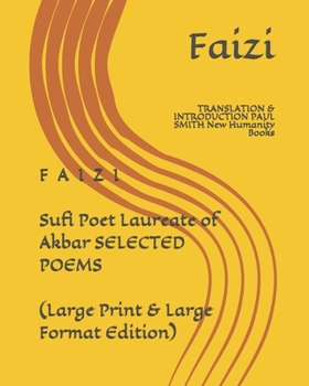 Paperback F A I Z I Sufi Poet Laureate of Akbar SELECTED POEMS (Large Print & Large Format Edition): TRANSLATION & INTRODUCTION PAUL SMITH New Humanity Books [Large Print] Book