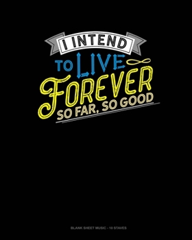 Paperback I Intend To Live Forever. So Far So Good: Blank Sheet Music - 10 Staves Book