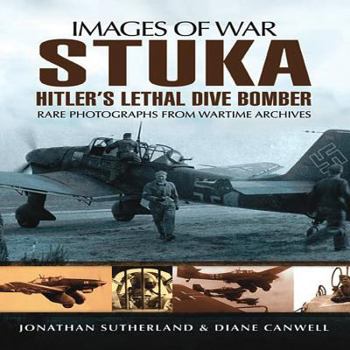 Stuka: Hitler's Lethal Dive Bomber - Rare Photographs from Wartime Archives - Book  of the Images of War