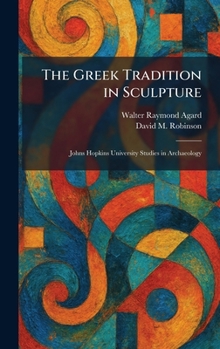 The Greek Tradition in Sculpture: Johns Hopkins University Studies in Archaeology