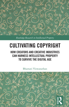 Hardcover Cultivating Copyright: How Creators and Creative Industries Can Harness Intellectual Property to Survive the Digital Age Book