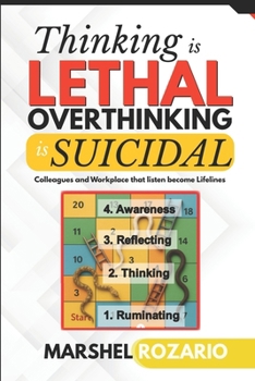 Paperback Thinking is Lethal. Overthinking is Suicidal: Colleagues and Workplace that listen becomes Lifelines Book