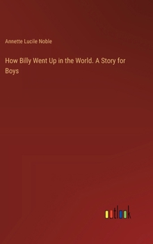 Hardcover How Billy Went Up in the World. A Story for Boys Book