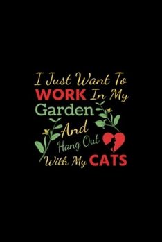 Paperback I Just Want To Work In My Garden And Hang Out With My Cats: I Just Want To Work In My Garden And Hang Out With My Cats Journal/Notebook Blank Lined Ru Book