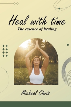 Paperback Heal with time: The essence of healing Book