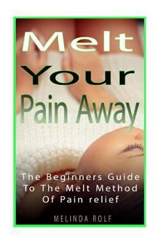 Paperback MELT Your Pain Away: The Beginner's Guide to the MELT Method of Pain Relief Book