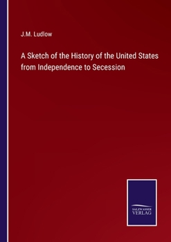 Paperback A Sketch of the History of the United States from Independence to Secession Book