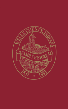 Hardcover Wells County, Indiana: Family History, Volume I Book
