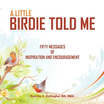 Paperback A Little Birdie Told Me: Fifty Messages of Inspiration and Encouragement Book
