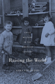 Hardcover Raising the World: Child Welfare in the American Century Book