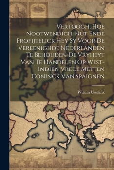 Paperback Vertoogh, hoe nootwendich, nut ende profijtelick hey sy voor de vereenighde Nederlanden te behouden de Vryheyt van te handelen op West-Indien vrede me [Dutch] Book