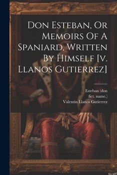 Paperback Don Esteban, Or Memoirs Of A Spaniard, Written By Himself [v. Llanos Gutierrez] Book