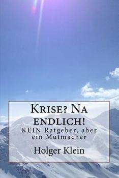 Paperback Krise? Na endlich!: KEIN Ratgeber, aber ein Mutmacher [German] Book