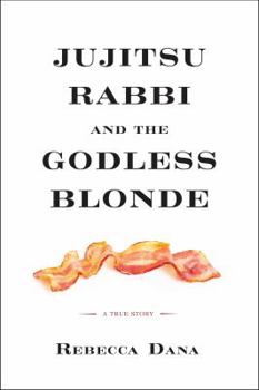 Hardcover Jujitsu Rabbi and the Godless Blonde: A True Story Book