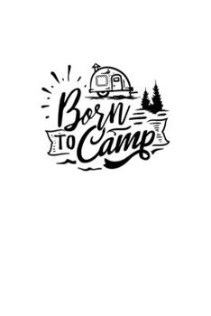 Paperback Born To Camp: Blank Lined Journal Notebook Great For Writing Thoughts, Lists, Plans, Use As A Planner, And Journaling, Camping And H Book