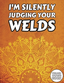 Welder Coloring Book: Welding Mandala Adults Colouring Book + Funny Quotes - Gift Idea on Birthday for Husband Dad or Boyfriend