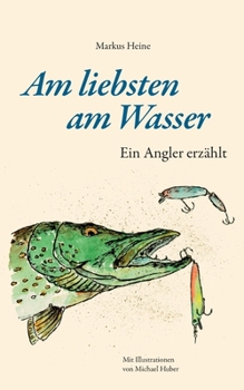 Paperback Am liebsten am Wasser: Ein Angler erzählt [German] Book
